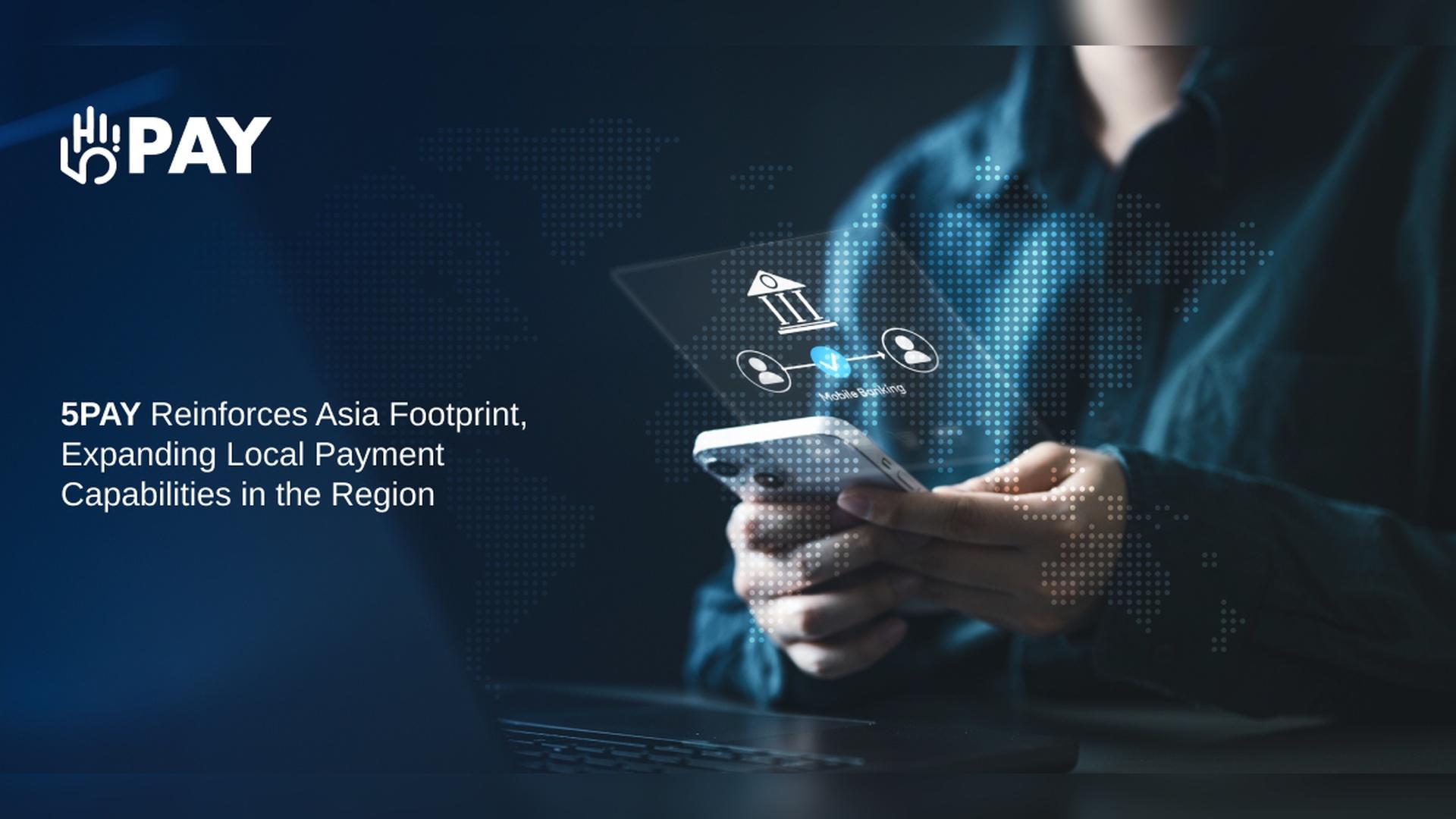 5PAY reinforces Asia footprint, expanding local payment capabilities in the region
