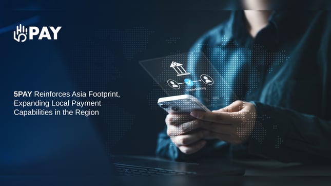 5PAY reinforces Asia footprint, expanding local payment capabilities in the region