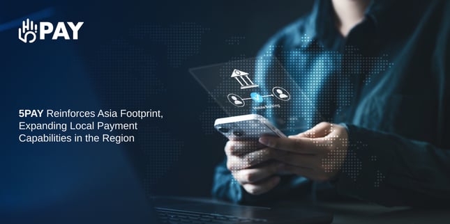 5PAY reinforces Asia footprint, expanding local payment capabilities in the region