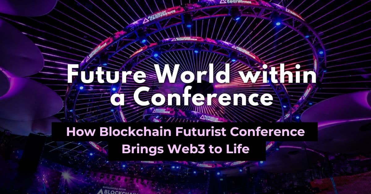 A future world within a conference: How Blockchain Futurist Conference brings Web3 to life