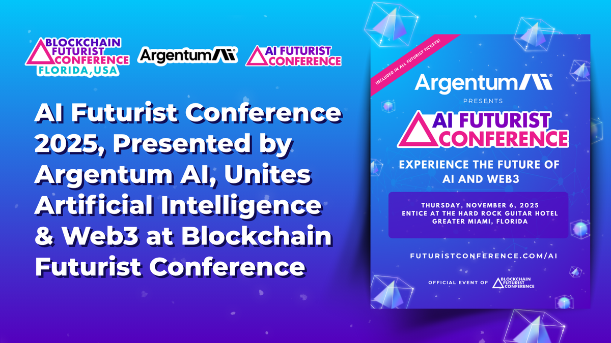 AI Futurist Conference 2025, presented by Argentum AI, unites Artificial Intelligence and Web3 at Blockchain Futurist Conference