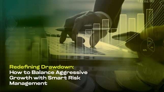 Redefining drawdown: How to balance aggressive growth with smart risk management