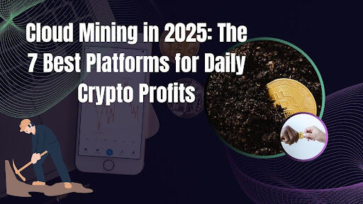Cloud mining in 2025: The 7 best platforms for daily crypto profits