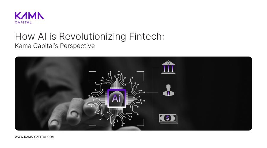 How AI is revolutionizing fintech: Kama Capital’s perspective