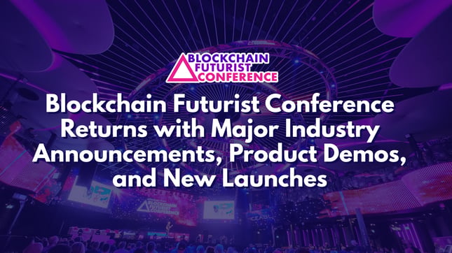 Blockchain Futurist Conference returns with major industry announcements, product demos, and new launches