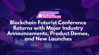 Blockchain Futurist Conference returns with major industry announcements, product demos, and new launches
