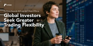 PU Prime Expands 24/5 and 24/7 Share CFDs as Global Investors Seek Greater Trading Flexibility