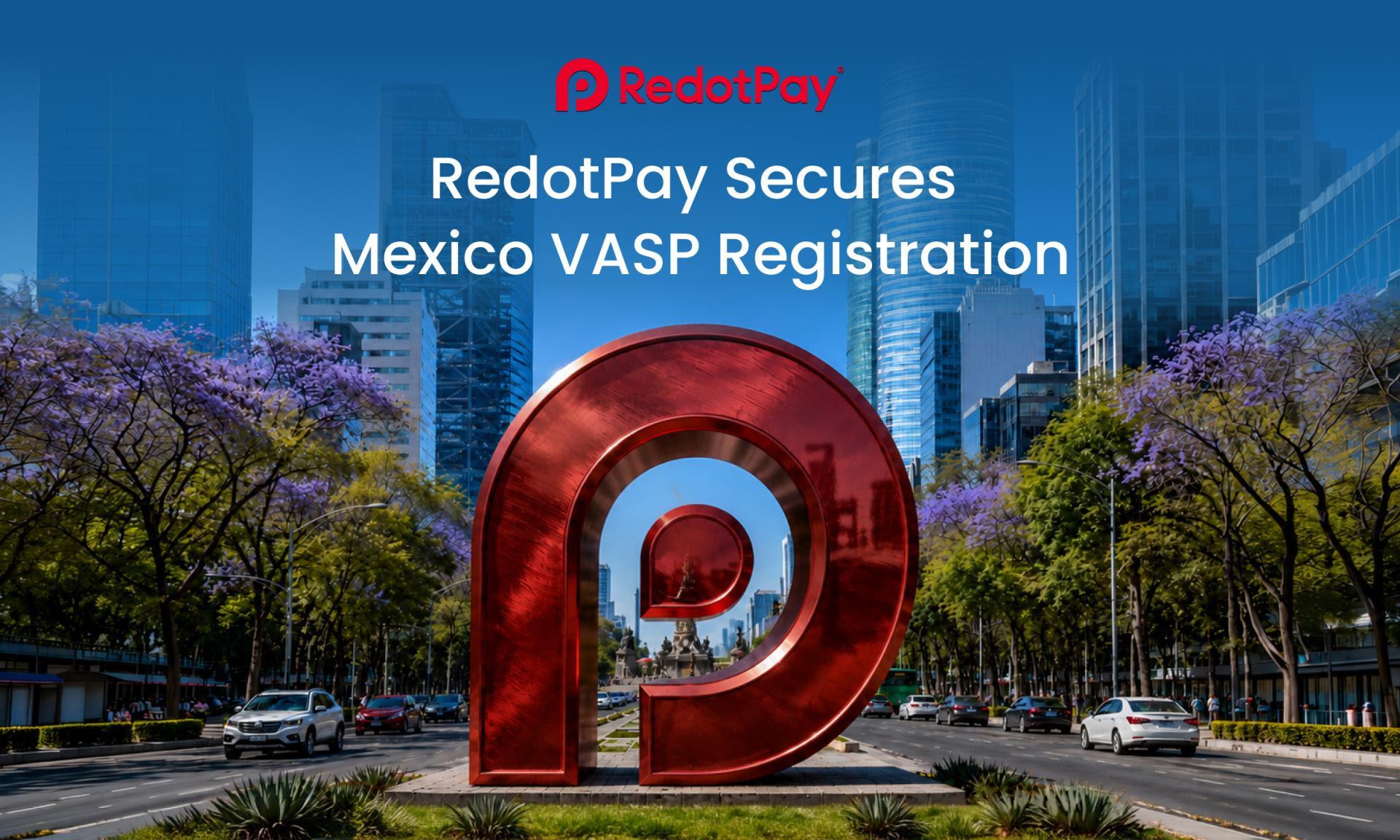 RedotPay secures Mexico virtual asset service provider registration, reinforcing compliance-first expansion