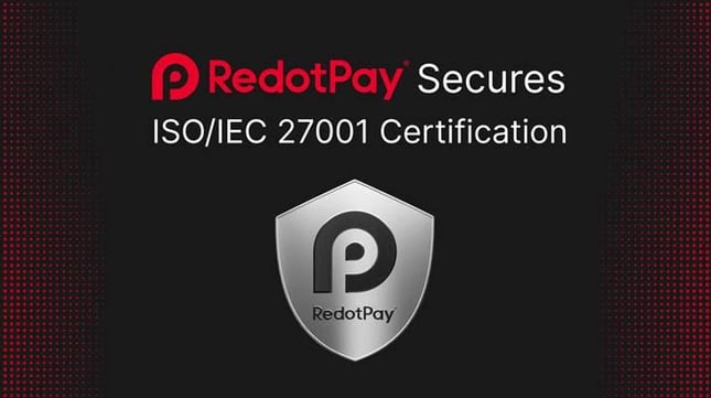 The operation of RedotPay secures ISO/IEC 27001 certification