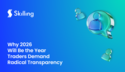 Why 2026 will be the year traders demand radical transparency
