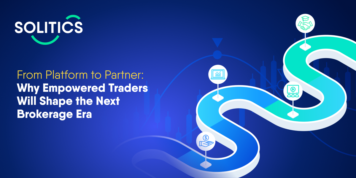 From platform to partner: Why empowered traders will shape the next brokerage era