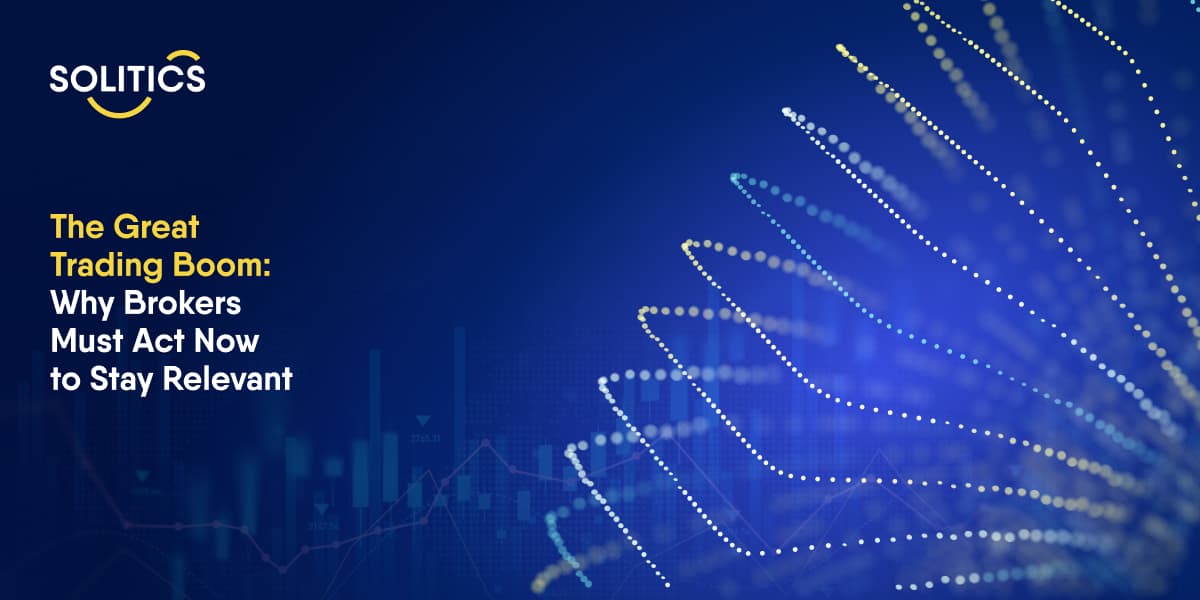 The great trading boom: Why brokers must act now to stay relevant