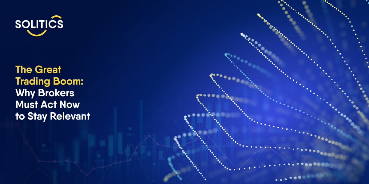 The great trading boom: Why brokers must act now to stay relevant
