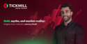 Gold, myths, and market reality: Insights from Tickmill’s Johnny Khalil
