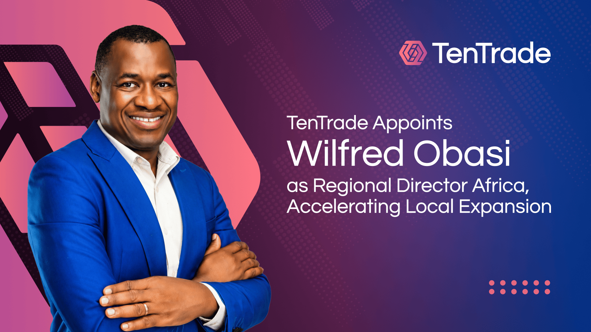 TenTrade Appoints Wilfred Obasi as Regional Director Africa, Accelerating Local Expansion