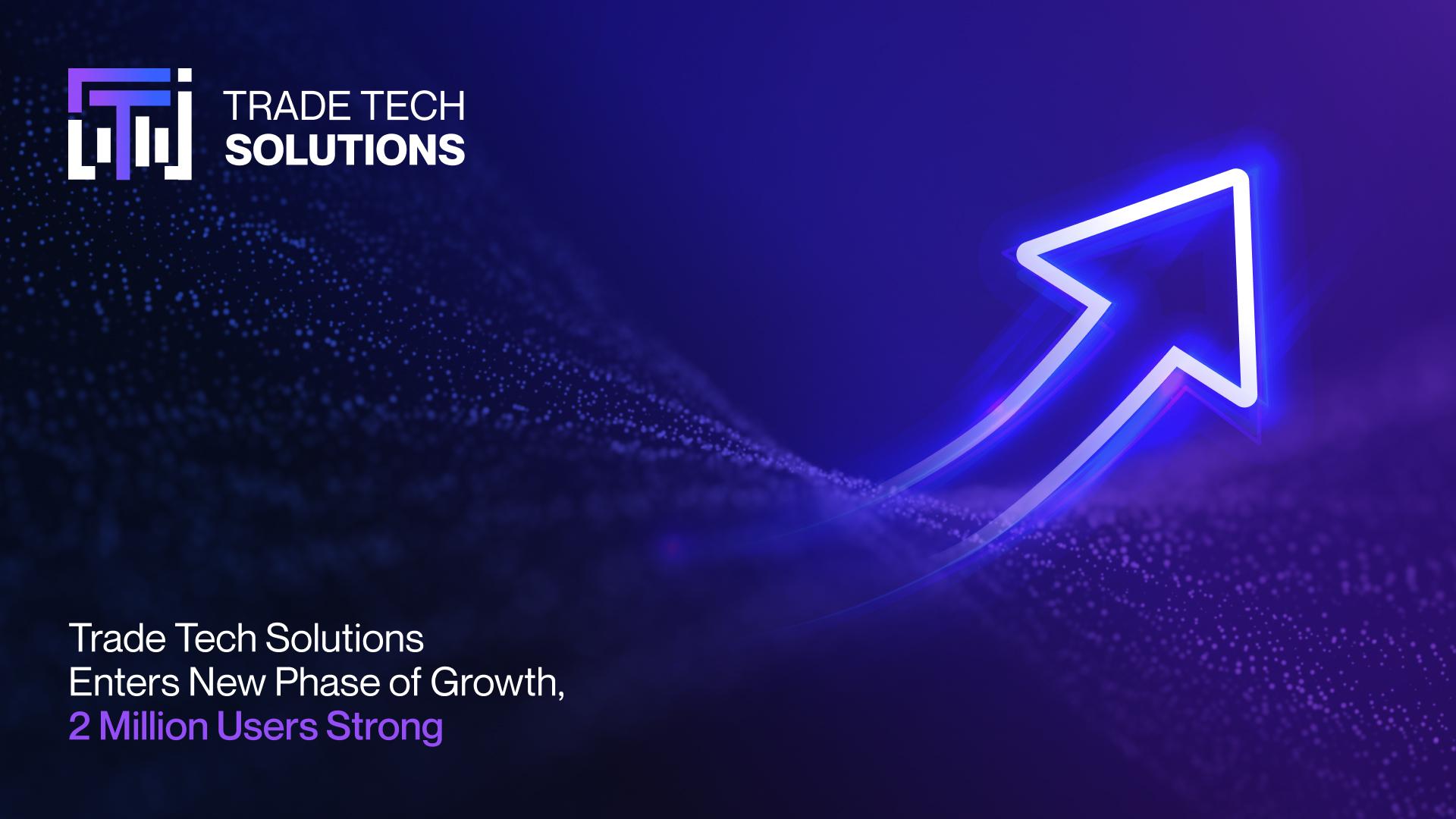 Trade Tech Solutions enters new phase of growth, 2 million users strong