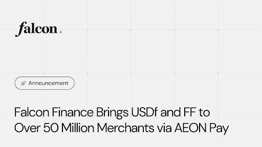 Falcon Finance brings USDf and FF to over 50 million merchants via AEON Pay
